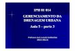 Professor Joel Avruch Goldenfum IPH/UFRGSprofessor.ufrgs.br/joel-goldenfum/files/iph_01_014-aula_5-3.pdf · parque seja do empreendedor. ... implantação da rede de esgoto separadora