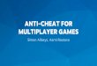 ANTI-CHEAT FOR MULTIPLAYER GAMES · 25+ online multiplayer games worldwide Team of 14 based in Helsinki, Finland Actively researching the domain ... Vigilante Griefer Achiever Casual