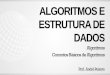 ALGORITMOS E ESTRUTURA DE · 2018-08-21 · ESTRUTURA DE DADOS Prof. André Peixoto Algoritmos ... hierárquica e estruturada da lógica do problema. ... Passos para construção
