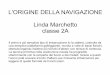 L'ORIGINE DELLA NAVIGAZIONE Linda Marchetto classe navi nella storia...  L'ORIGINE DELLA NAVIGAZIONE