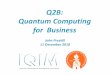 Q2B: Quantum Computing for Business - theory.caltech.edupreskill/talks/Preskill-Q2B-2018.pdf · Why we think quantum computing is powerful (1) Problems believed to be hard classically,