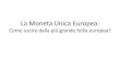 La Moneta Unica Europea - albinea5stelle.italbinea5stelle.it/wp-content/uploads/2017/02/fuori-dall-euro.pdfmoneta unica, non potrà espandere la massa di moneta in circolazione e svalutare