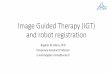 Image Guided Therapy (IGT) and robot registration · •A free, open source software available on multiple operating systems: Linux, MacOSX and Windows •Extensible, with powerful