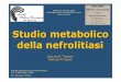 Studio metabolico della nefrolitiasi - ospfe.it · BEST PRACTICE - ITER DIAGNOSTICO E TERAPIA DELLA CALCOLOSI URINARIA giugno 2011 S.I.N. (Pasquali, Lombardi, Vezzoli, Marangella,