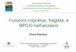Funzioni cognitive, fragilità, e BPCO nell’anziano - grg-bs.it · Funzioni cognitive, fragilità, e BPCO nell’anziano Piera Ranieri 12° Congresso Nazionale Associazione Italiana