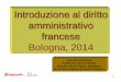 Introduzione al diritto amministrativo francese Bologna, 2014 · 1 Introduzione al diritto amministrativo francese Bologna, 2014 Jean-Bernard Auby Professeur de Droit Public Directeur