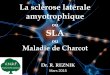 ou Maladie de Charcot - cnrf.becnrf.be/doc/ppt_sla_2015/dr_reznik_sla_2015.pdf · SLA : définition Maladie neurologique, dégénérative et progressive, touchant les motoneurones