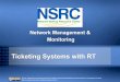 Ticketing Systems with RT - intERLabinterlab.ait.asia/training/2014/PPT/Thursday/ticketing-rt.pdf · Ticketing Systems with RT Network Management & Monitoring . Why Ticketing Systems?