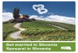 Get married in Slovenia Sposarsi in Slovenia - ukom.gov.si · concedersi un massaggio in coppia e godersi un rilassante trattamento negli esclusivi centri benessere. Sono solo alcune