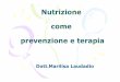 Nutrizione come prevenzione e terapia - ordinefarmate.it come prevenzione e... · prevenzione e terapia Dott.Marilisa Laudadio. La Nutriceutica . Definizione “Il cibo sia la tua