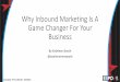 Why Inbound Marketing Is A Game Changer For Your Business Inbound Marketing... · Why Inbound Marketing Is A Game Changer For Your Business By Kathleen Booth @workmommywork