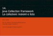 14. Java Collection Framework Le collezioni: insiemi e listewpage.unina.it/m.faella/Didattica/LpII/slides/lezione14.pdf · dimensione dinamica, insiemi, mappe associative (anche chiamate