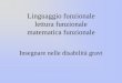 Linguaggio funzionale lettura funzionale matematica funzionale · ROUTINE DI COMUNICAZIONE SOCIALE Operazioni come ad esempio: ... esercitazione linguistica, scelto in funzione della