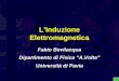 L’Induzione Elettromagneticappp.unipv.it/silsis/Pagine/PDF/induzione.pdf · spiegato dalla legge di Coulomb per l’elettrostatica, dove le forze istantanee a distanza dipendono