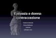 Epilessia e contraccezione - socmedchirvic.it · Epilessia e donna •Sessualità •Ciclo mestruale •Contraccezione •Fertilità •Gravidanza e allattamento •Menopausa ffetto