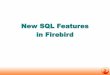 New SQL Features in Firebird - IBPhoenix - Your Premier ... · 3 Luxembourg 2011 Whats new in Firebird SQL Common SQL SIMILAR TO SQLSTATE Hexadecimal constants UUID binary to\from