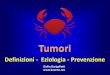 Definizioni - Eziologia - Prevenzione · tumore, per la presenza di altre patologie. Si dosano nel siero con metodi immunometrici che utilizzano anticorpi che riconoscono in modo