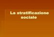 La stratificazione sociale - uniba.it · La povertà in Italia § Povertà assoluta: soglia di circa 500 euro per una persona che vive in un paese del sud etc, (circa 3 mln di persone)