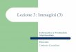 Lezione 3: Immagini (3) - profs. castella/InfoProgMM2012-2013/Lez03_EI_3.pdf  I colori possono essere