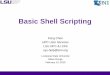 Basic Shell Scripting - hpc.lsu.edu · • Introduction to Linux Shell • Shell Scripting Basics • Variables/Special Characters • Arithmetic Operations • Arrays • Beyond
