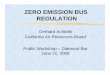ZERO EMISSION BUS REGULATION · Zero Emission Bus Regulation ZBuspurchase requirements Diesel path Based on number of buses January 1, 2007 Agencies with > 200 buses ... (916) 323-8973
