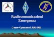 Radio Comunicazioni di Emergenza - aritorino.it · Zone di ammassamento soccorritori e risorse • Individuate dai Sindaci sede di COM • Punto di partenza dei soccorritori verso