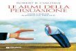 Le armi della persuasione - giuntios.it · Robert B. Cialdini Le armi della persuasione Come e perché si finisce col dire di sì Presentazione di Assunto Quadrio