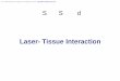 Laser-Tissue Interactionsustech.edu/files/workshop/20140113070200504.pdf · Laser-Tissue Interaction • Generally, laser radiation affects that kind of tissue, which absorbs the