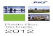 Puerto Rico Tax Guide 2012 - PKF International rico_2012.pdf · Rico corporations not engaged in trade or business in Puerto Rico. Audited financial statements – There is a requirement