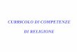 CURRICOLO DI COMPETENZE DI RELIGIONE - DI COMPETENZE DI...  Conoscere le risposte che le grandi religioni