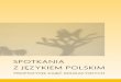 SPOTKANIA Z JĘZYKIEM POLSKIM - polska-szkola.pl · Język polski dla wielu osób, z którymi pracował i pracuje zespół ORPEG PCN, jest językiem dziedziczonym. W tym kontekście