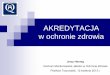 AKREDYTACJA w ochronie zdrowia - ozsa.plozsa.pl/wp-content/uploads/2013/03/a.pdf · podległą ministrowi właściwemu do spraw zdrowia właściwą w zakresie monitorowania jakości