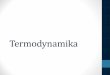 termodynamika - fch.upol.czfch.upol.cz/wp-content/uploads/2015/07/termodynamika.pdf · Termodynamika •studujevlastnostisoustavz energetickéhohlediska •změnyv soustaváchvyvolanézměnouvnějšíchpodmínek
