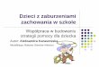 Dzieci z zaburzeniami zachowania w szkole - Strona startowasosw.swiebodzin.pl/Statut/Dzieci z zaburzeniami zachowania w szkole... · budowanie więzi z uczniem i klasą, w miarę
