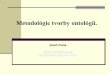 Metodológie tvorby ontológií. - people.tuke.skpeople.tuke.sk/kristina.machova/prezentacieSaSW/13metodologie_SaSW.pdf · Logika 7. Agenti 8. Vrstvový prístup. Čo je ontológia