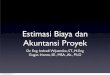 Estimasi Biaya dan Akuntansi Proyek - Indradi · PDF fileEstimasi Biaya dan Akuntansi Proyek Dr. Eng. Indradi Wijatmiko, ST., M.Eng Gugus Irianto, SE., MSA., Ak., Ph.D 3 SKS Wednesday,