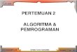 PERTEMUAN 2 ALGORITMA & PEMROGRAMAN · ALGORITMA & PEMROGRAMAN. POKOK BAHASAN 1. Pendahuluan 2. Tahapan Pembangunan Program 3. Pengenalan Algoritma 4. Cara Menyajikan Algoritma 5