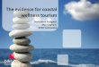 The evidence for coastal wellness tourism · (SRI international) Wellness . 5 Why A premium opportunity attracting a higher spend with some acceptance of that premium Mean holiday