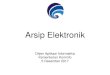 Arsip Elektronik - fkkp-indonesia.orgfkkp-indonesia.org/wp-content/uploads/2017/12/5.-Paparan-Materi... · • Dokumen Elektronik mendukung penyelenggaraan ... •Aman? •Rahasia?