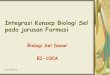 Integrasi Konsep Biologi Se dengan · 2005 rre/ab sith itb Integrasi Konsep Biologi Sel pada jurusan Farmasi Biologi Sel Dasar BI-100A