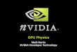 GPU Physics - .NVIDIA GPU Physics Multi-GPU configurations, mixed or same GPU type One GPU does both