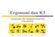 Ergonomi dan K3rizkylrs.lecture.ub.ac.id/files/2016/10/K3-4.-Ergonomi-dan-K3.pdf · Apa itu Ergonomi ? ... - Display System - Noise and Light - Display and Tools Optimation - Material