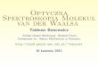 Optyczna Spektroskopia Molekuł van der Waalsazon8.physd.amu.edu.pl/~tbancewi/SEMINARIUM-08_04-2011.pdf · Optyczna Spektroskopia Molekuł van der Waalsa Tadeusz Bancewicz Zakład