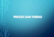 PROCESS DAN THREAD - dinus.ac.iddinus.ac.id/repository/docs/ajar/Proses_dan_Thread_(Sister_3).pdf · akan menciptakan thread lain yang akan melayani permintaan tersebut. ... c. Learning,