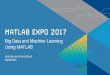 Big Data and Machine Learning Using MATLAB · Naive Bayes Support Vector Machines kMeans, kmedoids Fuzzy C-Means ... Installed on same machine as MATLAB –single node, Linux Standalone