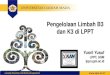 Pengelolaan Limbah B3 dan K3 di LPPT - pk4l.ugm.ac.idpk4l.ugm.ac.id/wp-content/uploads/sites/51/2018/10/Dr.-Eng.-Yusril...dan K3 di LPPT Yusril Yusuf LPPT, UGM lppt.ugm.ac.id • Fisika,