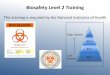 Biosafety Level 2 Training - Franklin & Marshall · •A Biosafety Level can be assigned to laboratory work –Each Biosafety Level describes the practices and containment that will