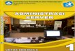 ADMINISTRASI SERVER - bsd.pendidikan.id · 6 ADMINISTRASI SERVER 3. Kegiatan Belajar 3 : Memahami Tugas dan Tanggung Jawab Admin Server..... 26