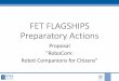 FET FLAGSHIPS Preparatory Actions - Agenzia per la ... · FET FLAGSHIPS Preparatory Actions Proposal "RoboCom: Robot Companions for Citizens" RoboCom Proposal Main Concept •Abilities