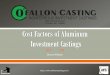 Investment Casting 101 - Amazon Web Services · Definition: Investment Casting is a foundry process by which a cast metal part is produced from a ceramic (investment) mold that has
